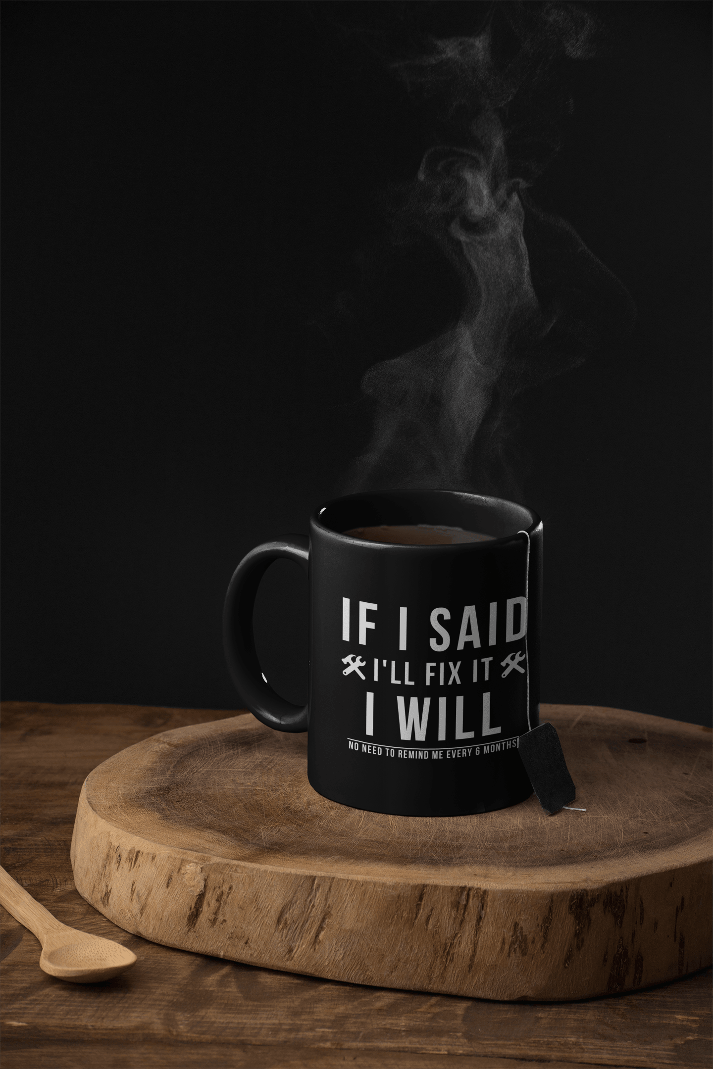 If I Said I Would Fix It I Will No Need To Remind Me Every 6 Months Mug