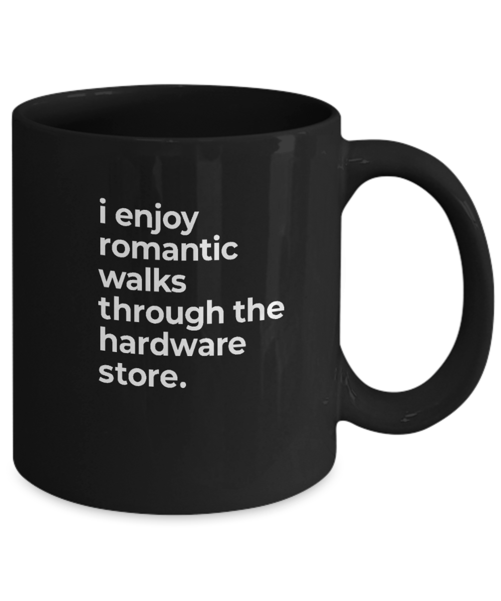 I Enjoy Romantic Walks Through The Hardware Store Mug