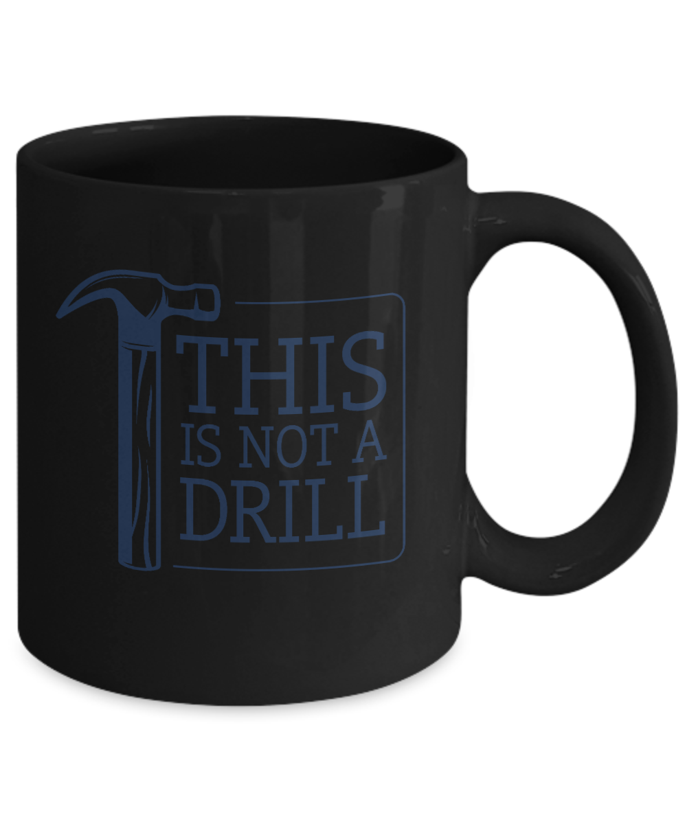 This Is Not A Drill Mug