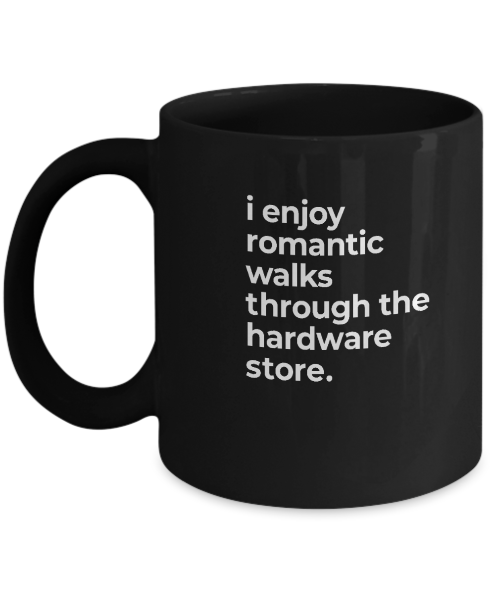 I Enjoy Romantic Walks Through The Hardware Store Mug