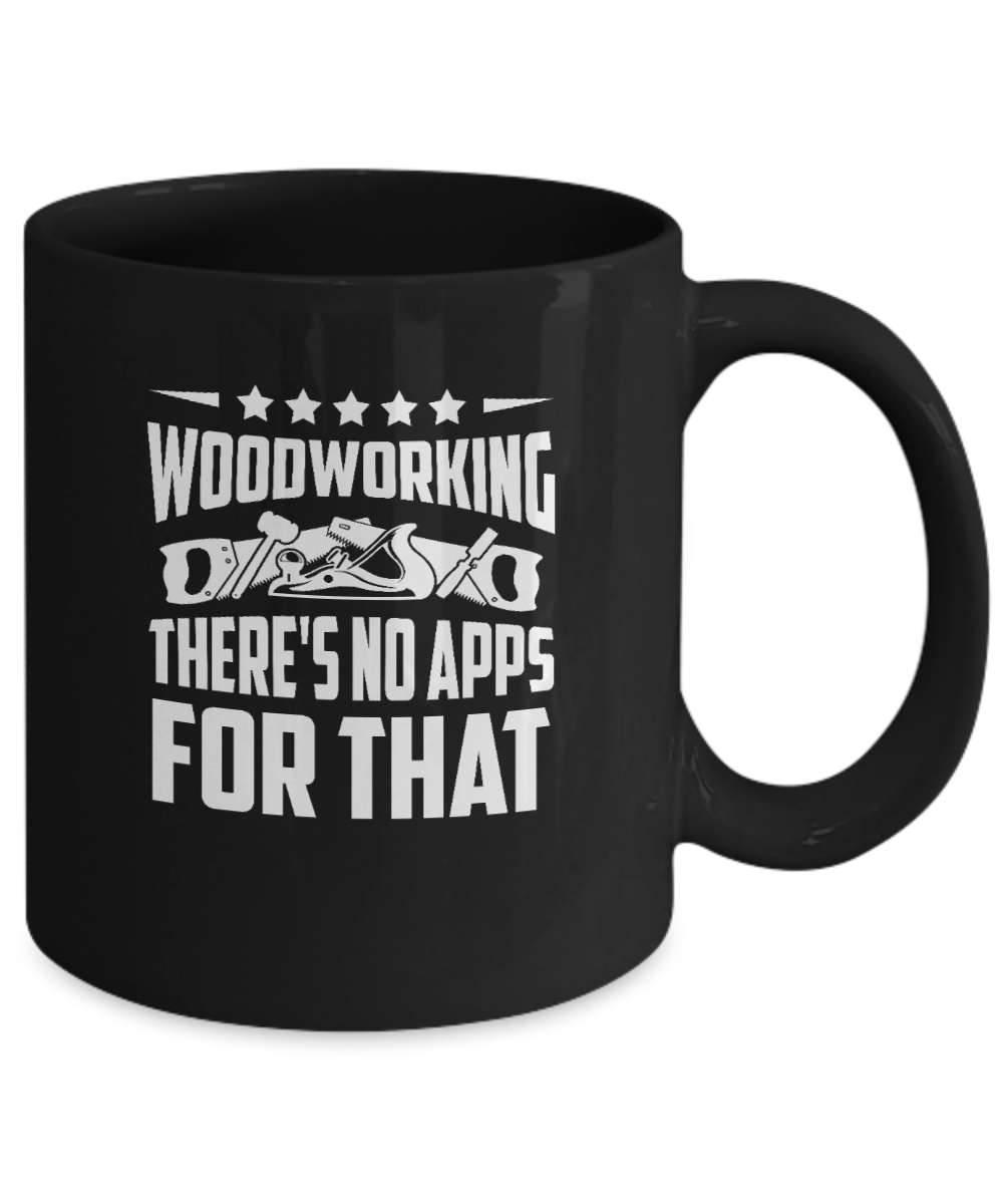 Woodworking There's No Apps For That Mug