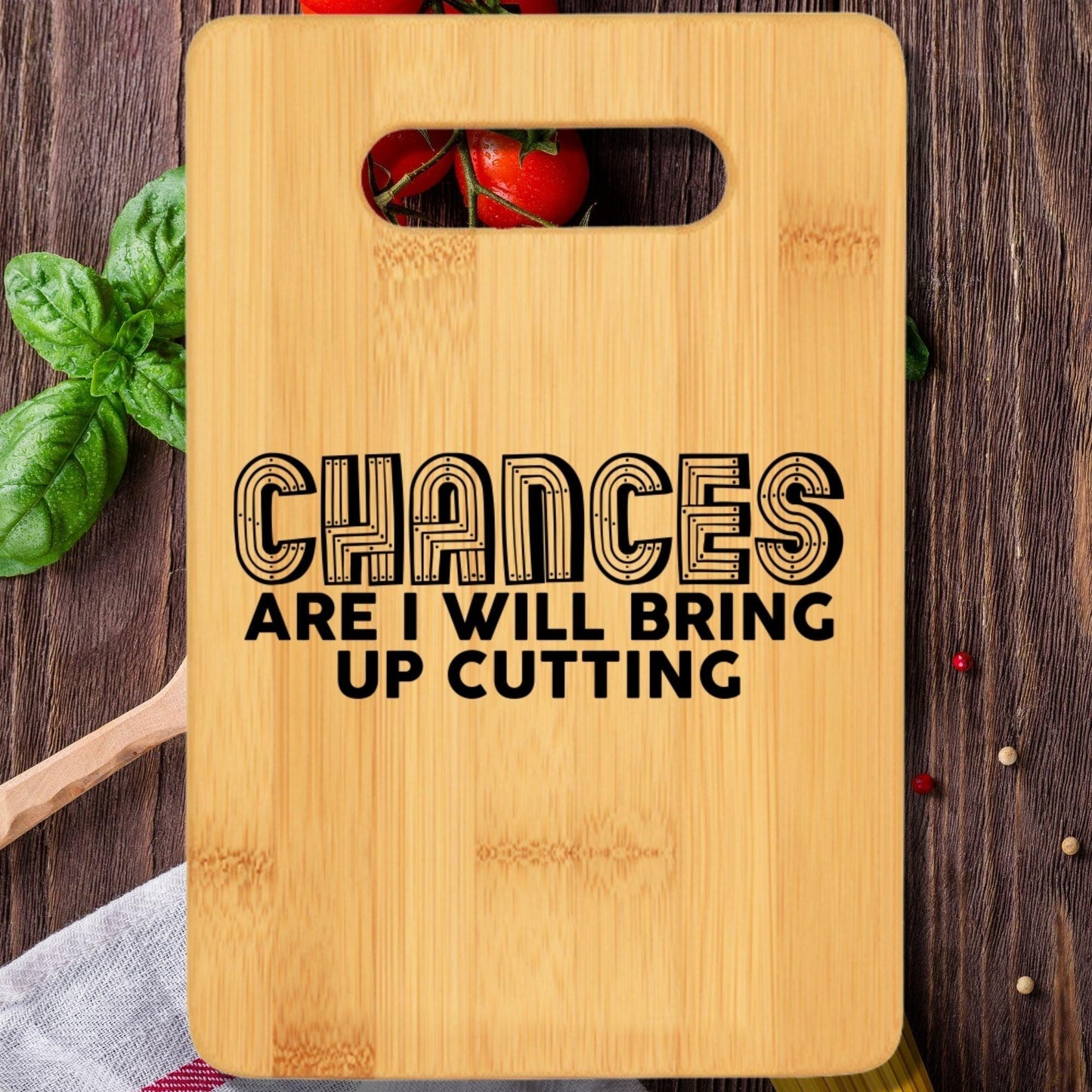 Chances Are I Will Bring Up Cutting Cutting Board