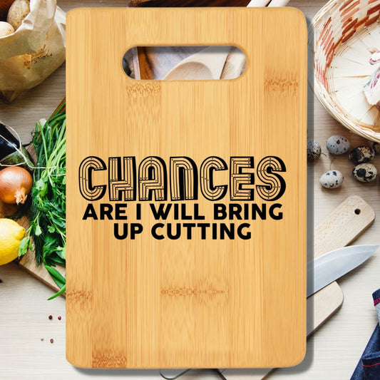 Chances Are I Will Bring Up Cutting Cutting Board
