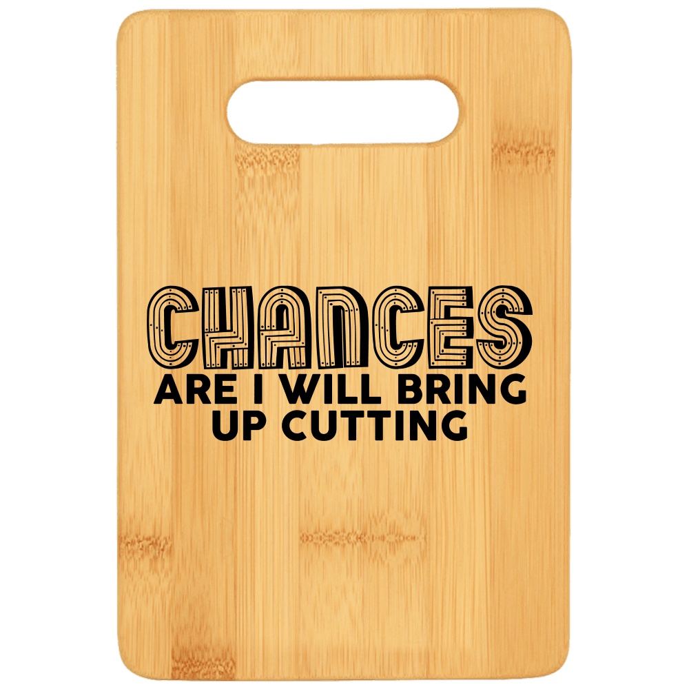 Chances Are I Will Bring Up Cutting Cutting Board