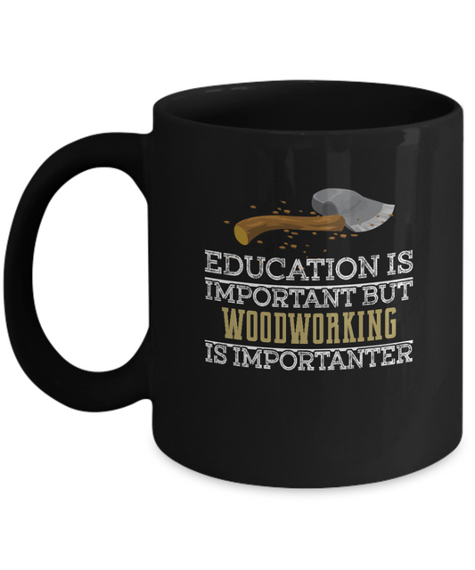 Education is Important but Woodworking Is Importanter Funny Mug