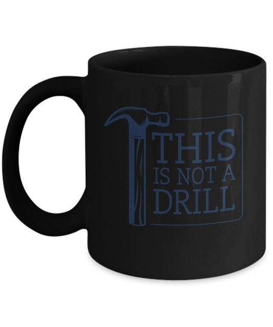 This Is Not A Drill Mug