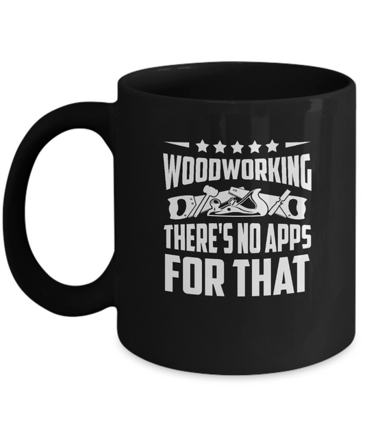 Woodworking There's No Apps For That Mug