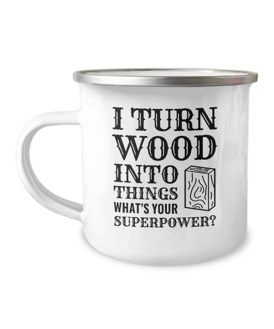 I Turn Wood Into Things What's Your Superpower? (version 1) Enamel Coffee Mug