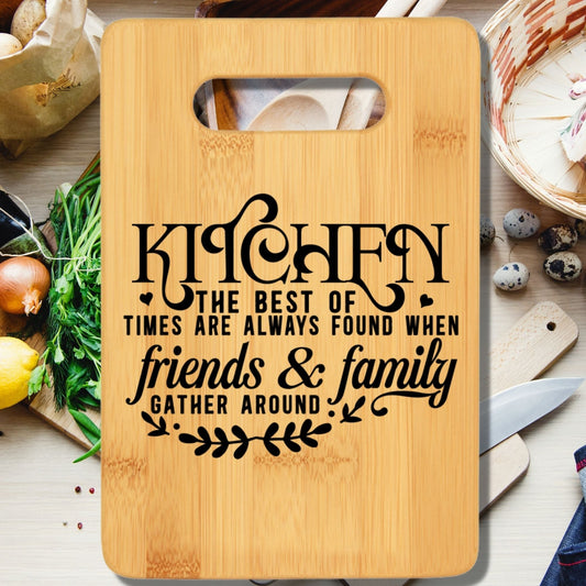 Kitchen the Best of Times Are Always Found When Friends & Family Gather Around Cutting Board