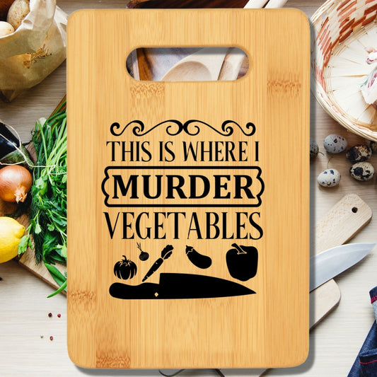 This is Where I Murder Vegetables Cutting Board