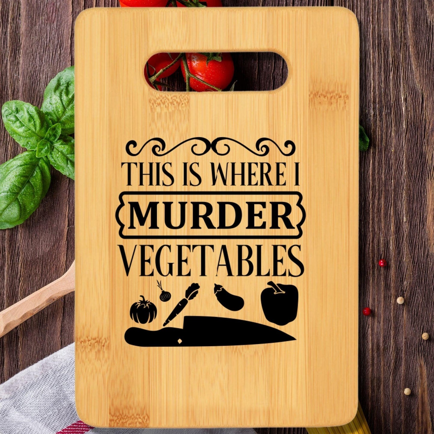 This is Where I Murder Vegetables Cutting Board – Magnolia Oaks Woodshop