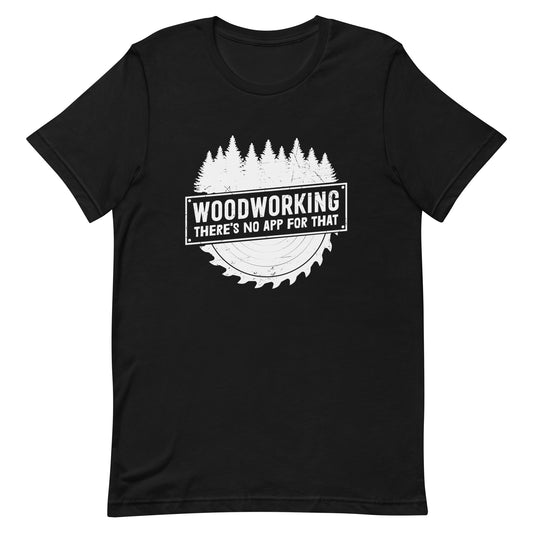 Woodworking There's No App For That T Shirt v1
