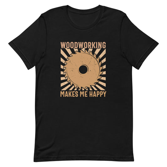 Woodworking Makes Me Happy T-shirt